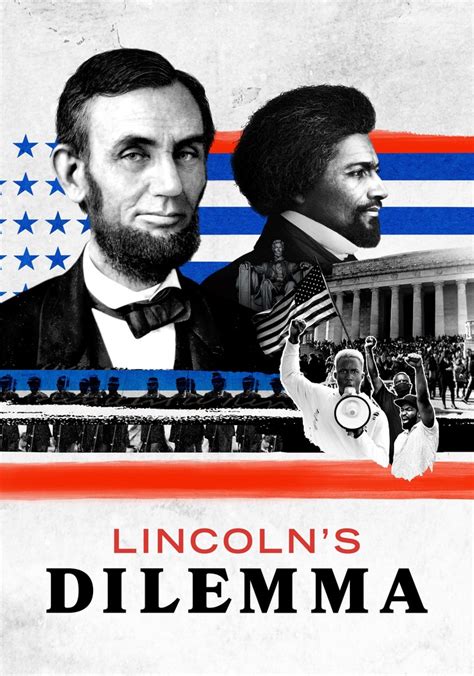 Watch Lincoln’s Dilemma .
